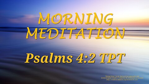 Morning Meditation -- Psalm 4 verse 2 TPT