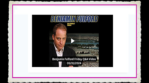 Benjamin Fulford 5-31-2024