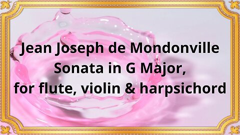 Jean Joseph de Mondonville Sonata in G Major, for flute, violin & harpsichord