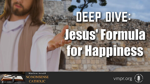 01 Feb 23, No Nonsense Catholic: Deep Dive: Jesus’ Formula for Happiness