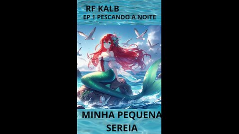 MINHA PEQUENA SEREIA EP1- PESCANDO A NOITE