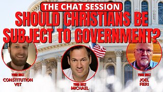 SHOULD CHRISTIANS BE SUBJECT TO GOVERNMENT? | THE CHAT SESSION