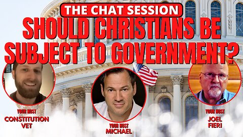 SHOULD CHRISTIANS BE SUBJECT TO GOVERNMENT? | THE CHAT SESSION