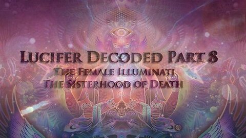 Lucifer Decoded Part 8: Female Illuminati - Cult of Venus - Heart of the Deep State Exposed