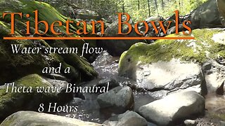 Tibetan Bowls - Water Stream Flow - 4Hz Theta Wave Binaural Beat - Meditation - Deep Sleep - 8 Hours