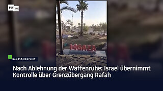 Nach Ablehnung der Waffenruhe: Israel übernimmt Kontrolle über Grenzübergang Rafah