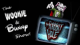 The Wookie and Bunny Show! Down the Rabbit Hole!