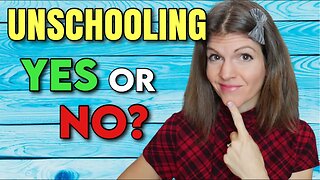 SHOCKING THOUGHTS On The Unschooling Movement