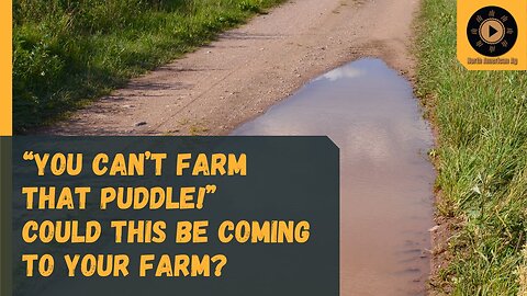 “You can’t farm that puddle!” Could this be coming to your farm?