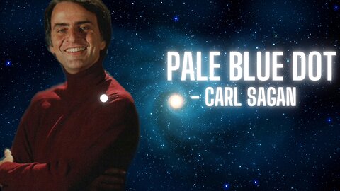 Pale Blue Dot - A Profound Speech by Carl Sagan