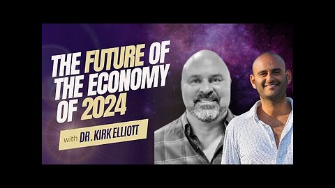 The future of the economy of 2024 with Dr. Kirk Elliott