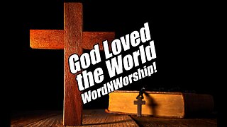 God Loved the World. Friday Night WordNWorship! Feb 10, 2023