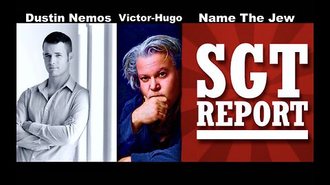 SGT Report Guests Dustin Nemos Victor Hugo Name The Jew As Blacks Notice Zionist Gaslighting Psyops