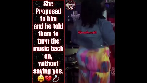 She Proposed to him and he told them to turn the music back on, without saying yes.💍💔😩