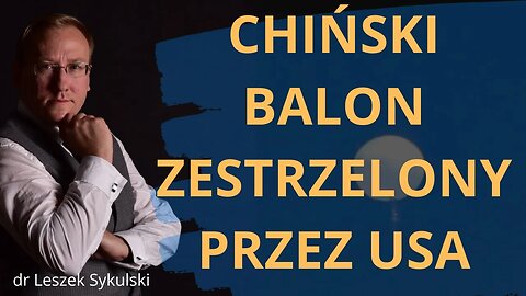 Chiński balon zestrzelony przez USA | Odc. 646 - dr Leszek Sykulski