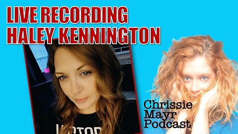 LIVE Chrissie Mayr Podcast with Haley Kennington - Eliza Bleu Tweets, Daily Wire, What Is A Woman?