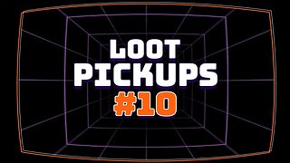 Loot Pick Ups #10