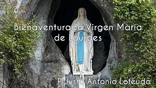 Bienaventurada Virgen María de Lourdes. P. Justo Antonio Lofeudo.