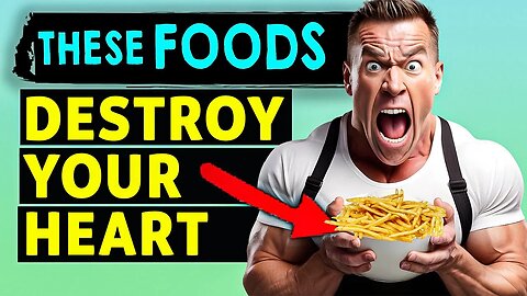 WARNING! Avoid These Top 8 Foods for a Healthier Heart