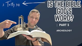 Is the Bible the Word of God? -Part 3 - Archeological Evidence