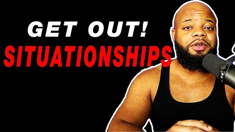 HOW TO GET OUT OF A SITUATIONSHIP