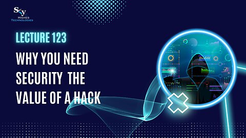 123. Why You Need Security The Value Of A Hack | Skyhighes | Cyber Security-Hacker Exposed