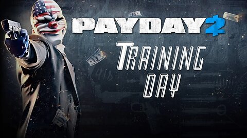 TRAINING DAY - PAYDAY 2