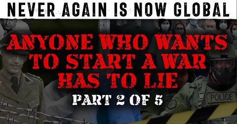 Never Again Is Now Global - Episode 2 - Anyone Who Wants To Start A War Has To Lie