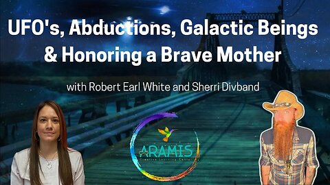 UFO’s, Abductions, Galactic Beings & Honoring a Brave Mother w/ Robert Earl White & Sherri Divband