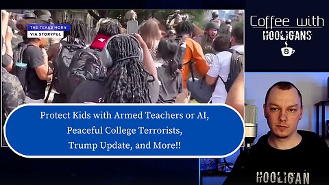 Protect Kids with Armed Teachers or AI, Peaceful College Terrorists, Trump Update, and More!!