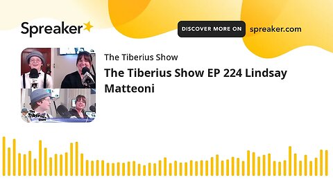 The Tiberius Show EP 224 Lindsay Matteoni