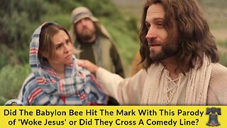 Did The Babylon Bee Hit The Mark With This Parody of 'Woke Jesus' or Did They Cross A Comedy Line?