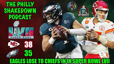 The Philly Shakedown Podcast | Eagles Come Up Short VS Chiefs In Super Bowl LVII