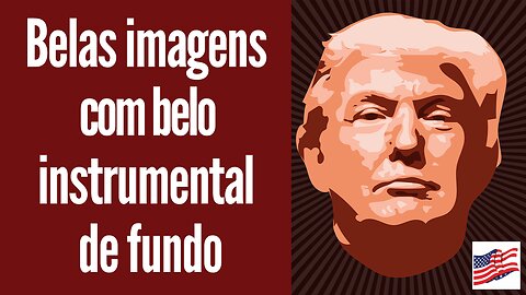 Trump: Belas imagens com belo instrumental de fundo