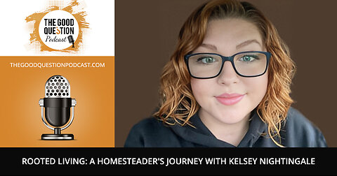 🌱 Rooted Living: A Homesteader's Journey With Kelsey Nightingale!