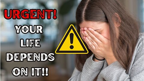 URGENT - YOUR LIFE DEPENDS ON IT!