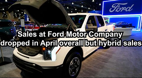 Sales at Ford Motor Company dropped in April overall but hybrid sales