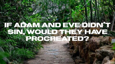 If Adam and Eve Didn't Sin, Would They Have Procreated?