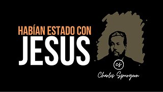 Habían estado con Jesús (Hechos 4:13) Devocional de hoy Charles Spurgeon