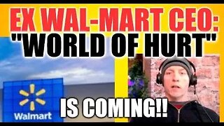EX WAL-MART CEO GET READY FOR A 'WORLD OF HURT'!! LAYOFFS, HOMELESS, FINANCIAL TURMOIL UNFOLDING