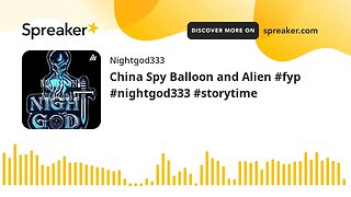 China Spy Balloon and Alien #fyp #nightgod333 #storytime