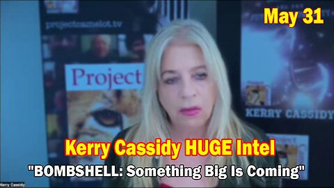 Kerry Cassidy HUGE Intel May 31: "What Will Happen Next"