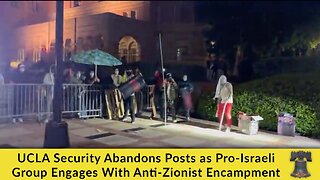 UCLA Security Abandons Posts as Pro-Israeli Group Engages With Anti-Zionist Encampment