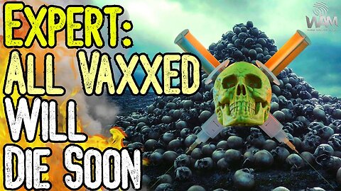 EXPERT WARNS ALL VAXXED WILL DIE SOON! - Is The Jab A Ticking Time Bomb - How Many Were Real