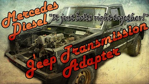 Adapting the Mercedes OM617 diesel to Jeep NV3550 transmission - Special Reserve Episode 3