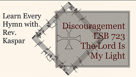 723 The Lord Is My Light – Discouragement ( Lutheran Service Book )