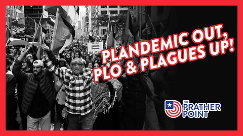 PLANDEMIC OUT, PLO & PLAGUES UP!