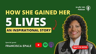 How She Gained Her 5 Lives - An Inspirational Story - Francisca Epale - Wealth Talk Podcast
