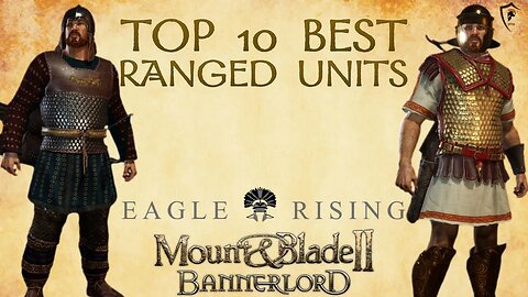Top 10 Ranged Units in Eagle Rising for Mount & Blade Bannerlord