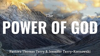 The Power of God - Pastors Thomas Terry & Jennifer Terry-Kornowski - 5/5/24